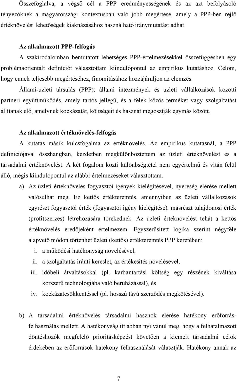 Az alkalmazott PPP-felfogás A szakirodalomban bemutatott lehetséges PPP-értelmezésekkel összefüggésben egy problémaorientált definíciót választottam kiindulópontul az empirikus kutatáshoz.