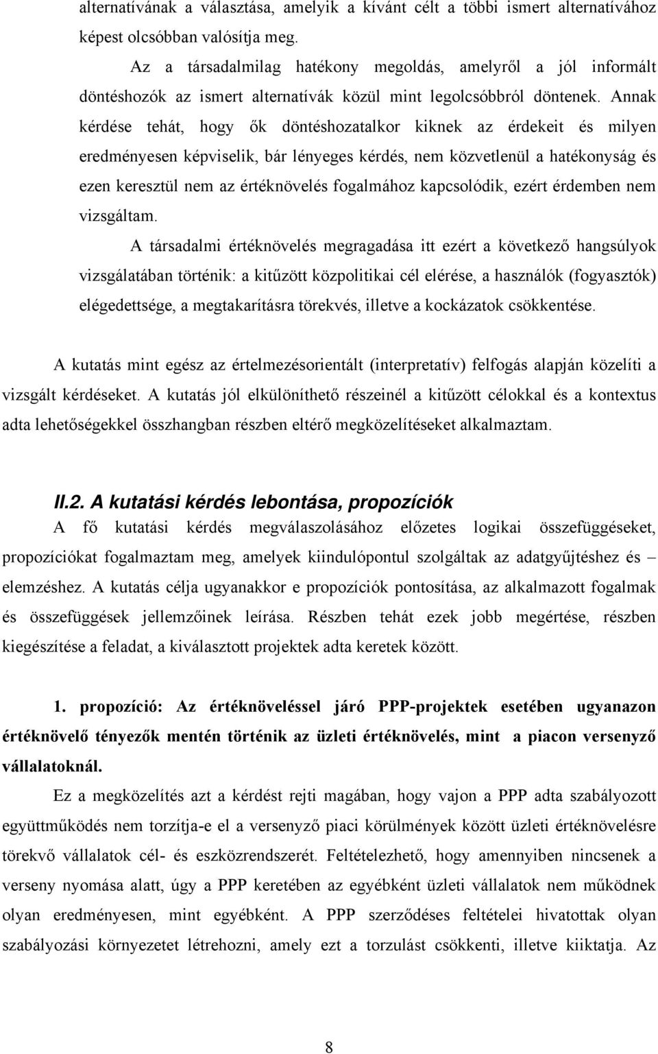 Annak kérdése tehát, hogy ők döntéshozatalkor kiknek az érdekeit és milyen eredményesen képviselik, bár lényeges kérdés, nem közvetlenül a hatékonyság és ezen keresztül nem az értéknövelés fogalmához