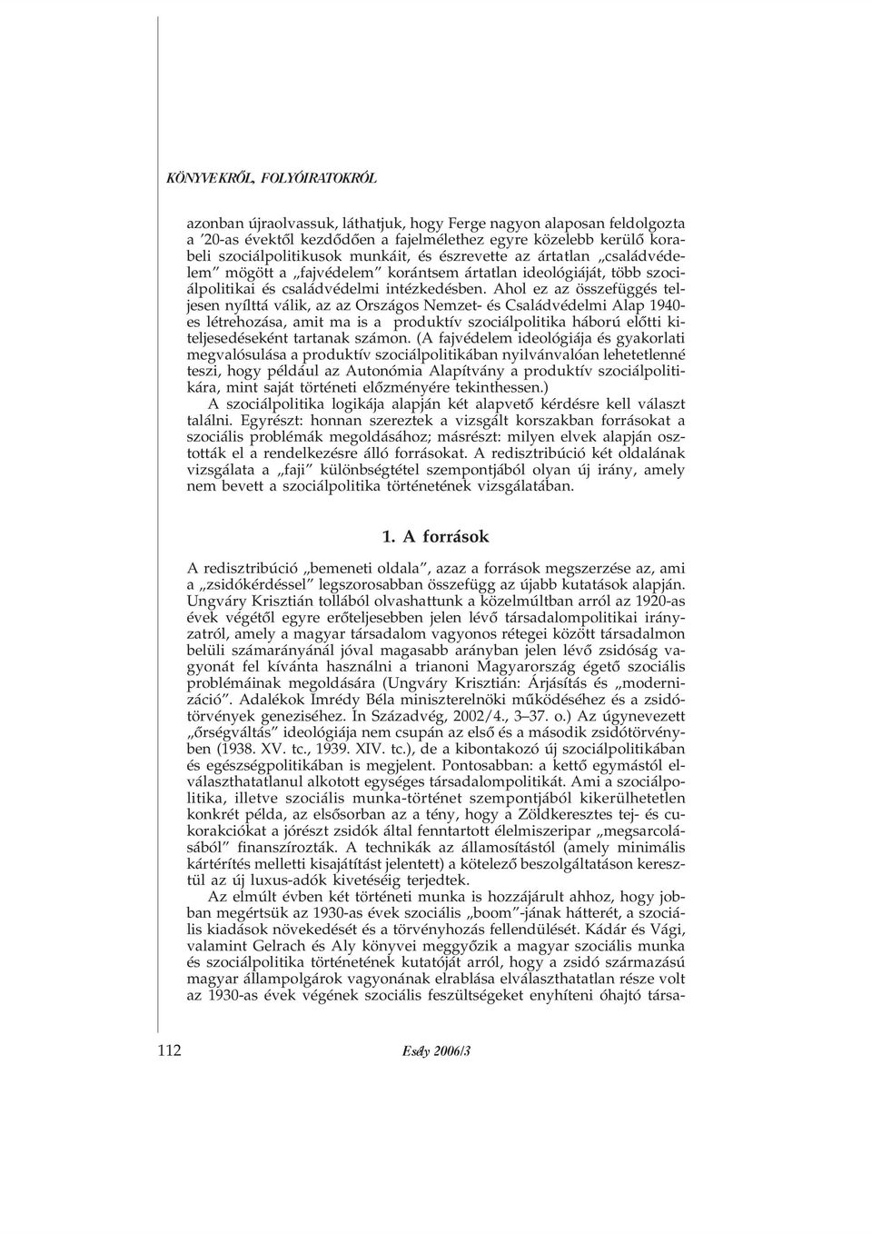 Ahol ez az összefüggés teljesen nyílttá válik, az az Országos Nemzet- és Családvédelmi Alap 1940- es létrehozása, amit ma is a produktív szociálpolitika háború elõtti kiteljesedéseként tartanak