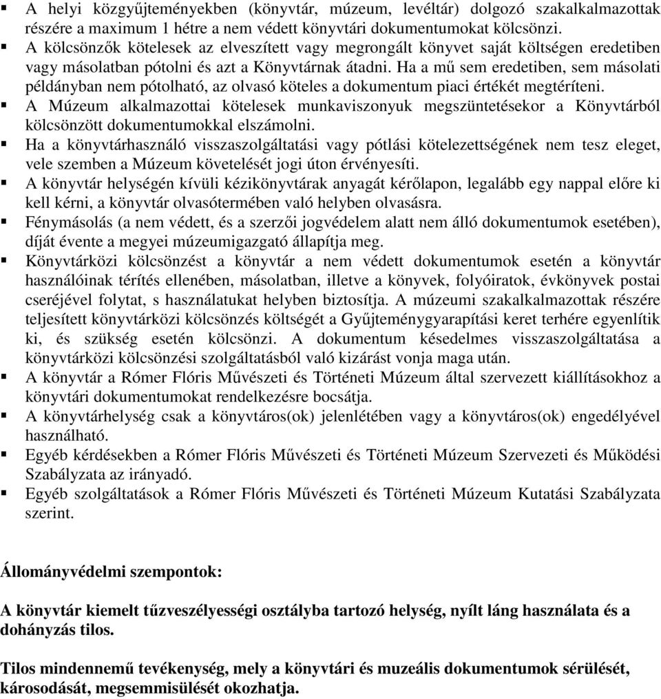 Ha a mű sem eredetiben, sem másolati példányban nem pótolható, az olvasó köteles a dokumentum piaci értékét megtéríteni.