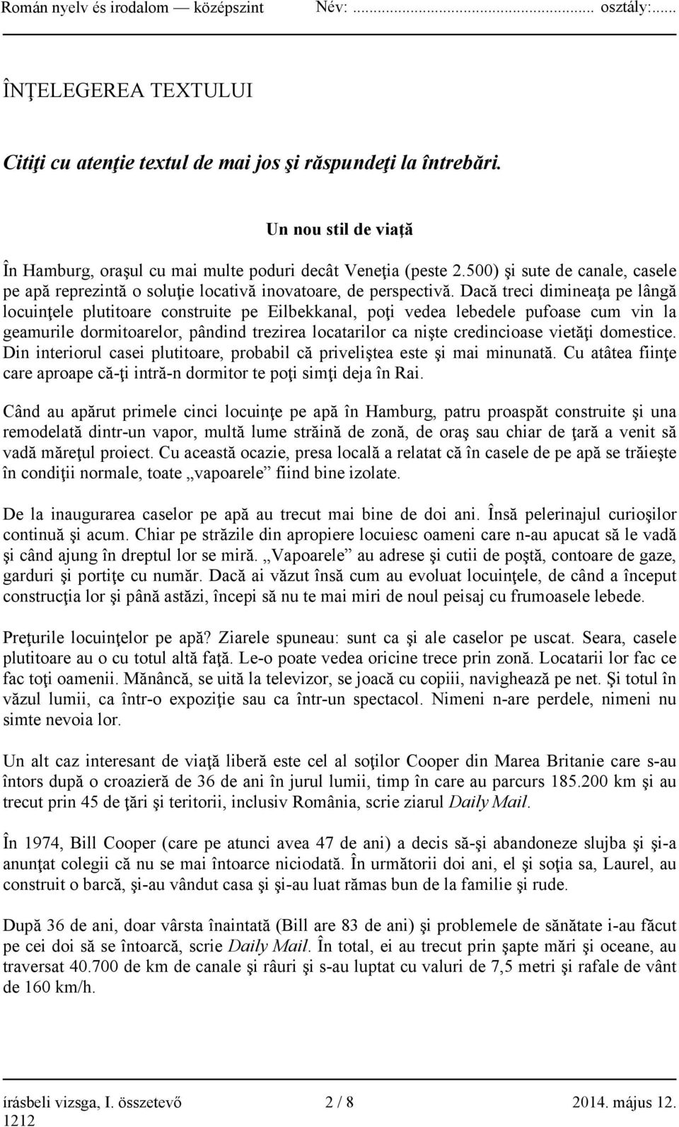 Dacă treci dimineaţa pe lângă locuinţele plutitoare construite pe Eilbekkanal, poţi vedea lebedele pufoase cum vin la geamurile dormitoarelor, pândind trezirea locatarilor ca nişte credincioase