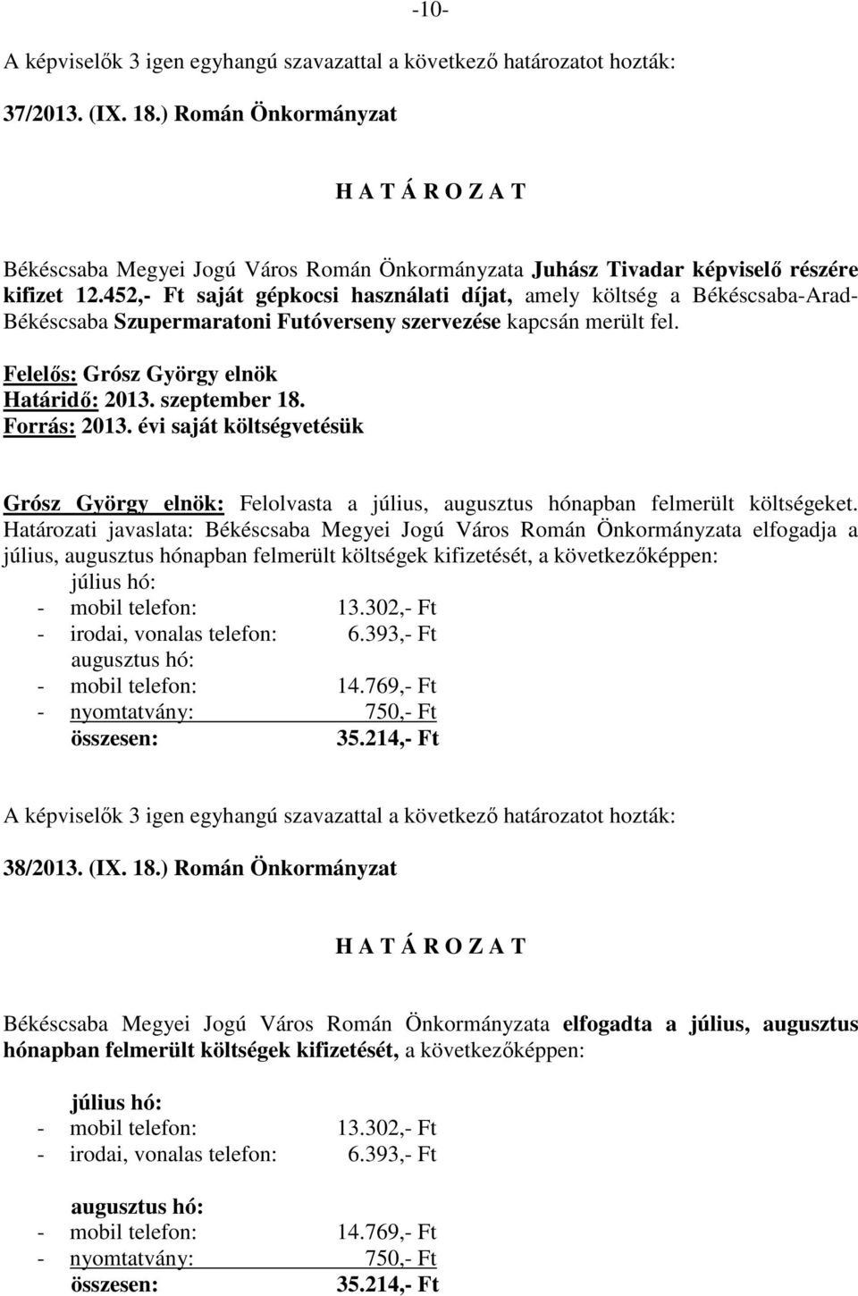 évi saját költségvetésük Grósz György elnök: Felolvasta a július, augusztus hónapban felmerült költségeket.