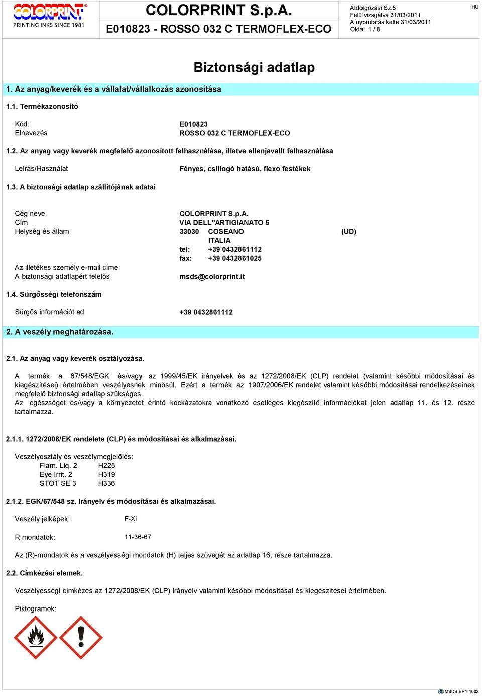 Nem tartalmazott Handling állnak (96h): gızsőrőség rendelkezésre Chemical anyagokból Safety információk. származó tünetekrıl > 100 mg/l és mellékhatásokról, Pesce lásd a 11. pontot. Fajsúly.