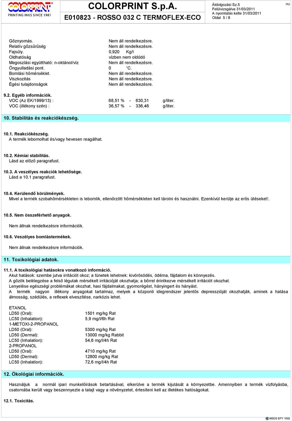 A termék lebomolhat és/vagy hevesen reagálhat. 10.2. Kémiai stabilitás. Lásd az elızı paragrafust. 10.3. A veszélyes reakciók lehetısége. Lásd a 10.1 paragrafust. 10.4. Kerülendı körülmények.