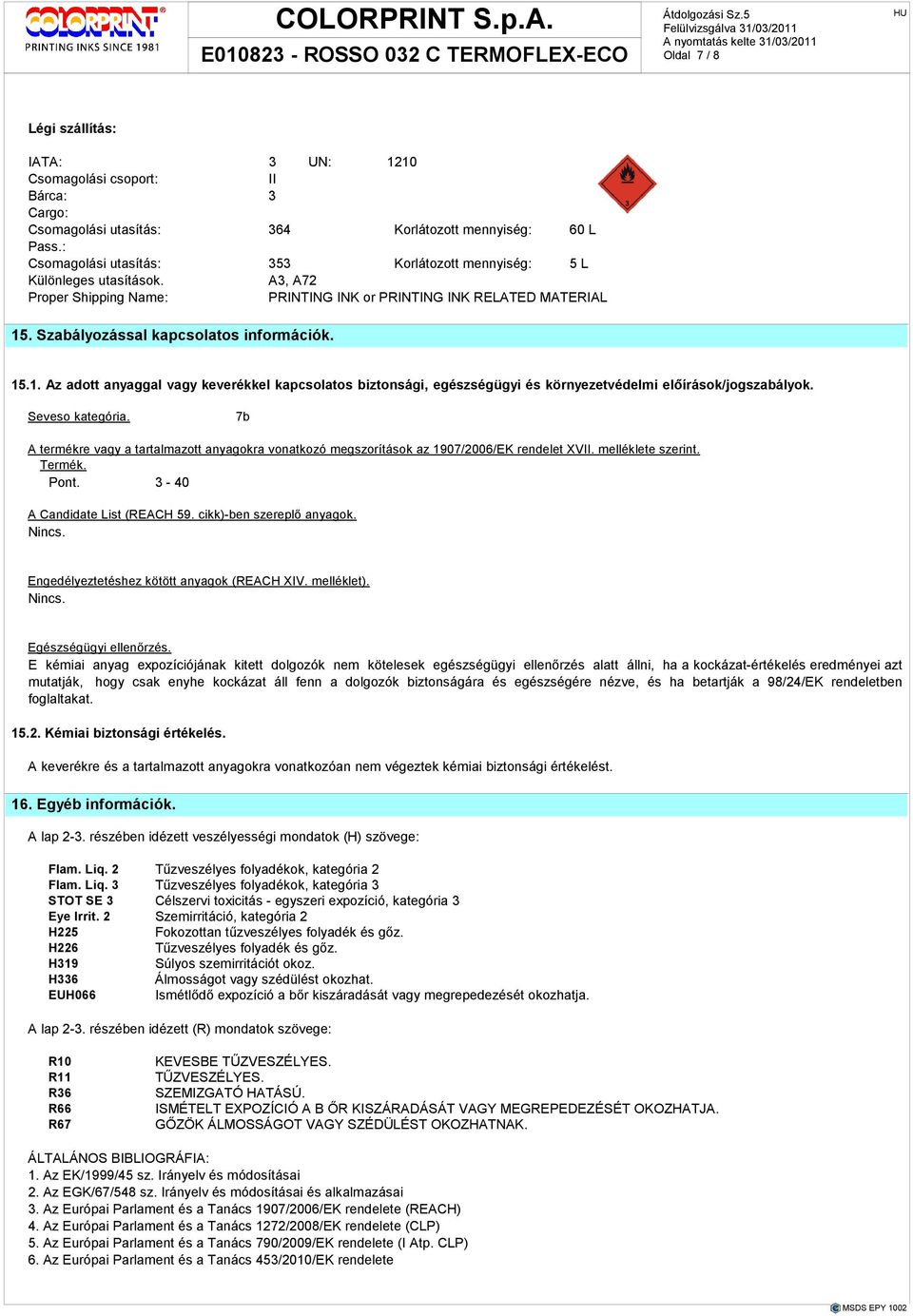 15.1. Az adott anyaggal vagy keverékkel kapcsolatos biztonsági, egészségügyi és környezetvédelmi elıírások/jogszabályok. Seveso kategória.