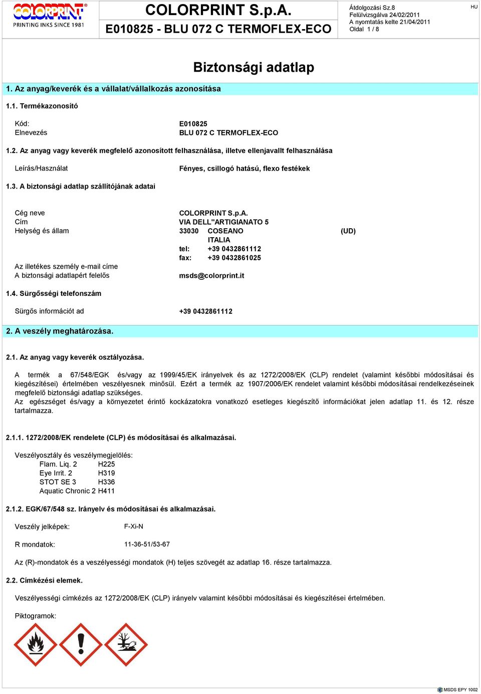 Ökológiai Az edényzeteket robbanási EK/1999/45 Forduljunk információk. határ. szellıs sz. Irányelv helyen azonnal és és módosításai orvoshoz. jól lezárva tároljuk.