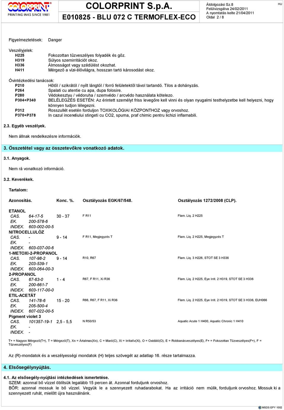 P264 Spalati cu atentie cu apa, dupa folosire. P280 Védokesztyu / védoruha / szemvédo / arcvédo használata kötelezo.