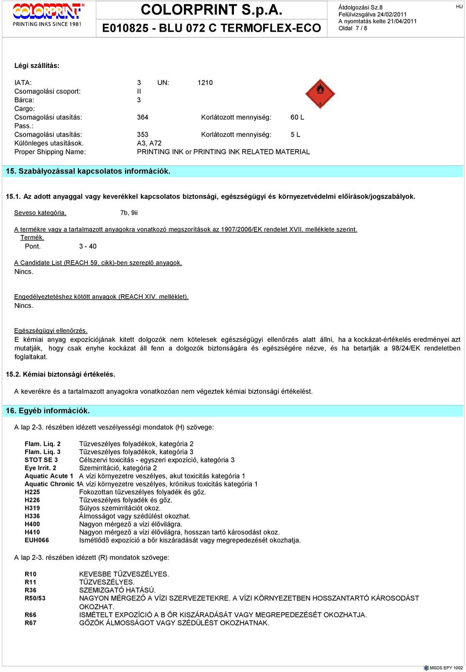 15.1. Az adott anyaggal vagy keverékkel kapcsolatos biztonsági, egészségügyi és környezetvédelmi elıírások/jogszabályok. Seveso kategória.