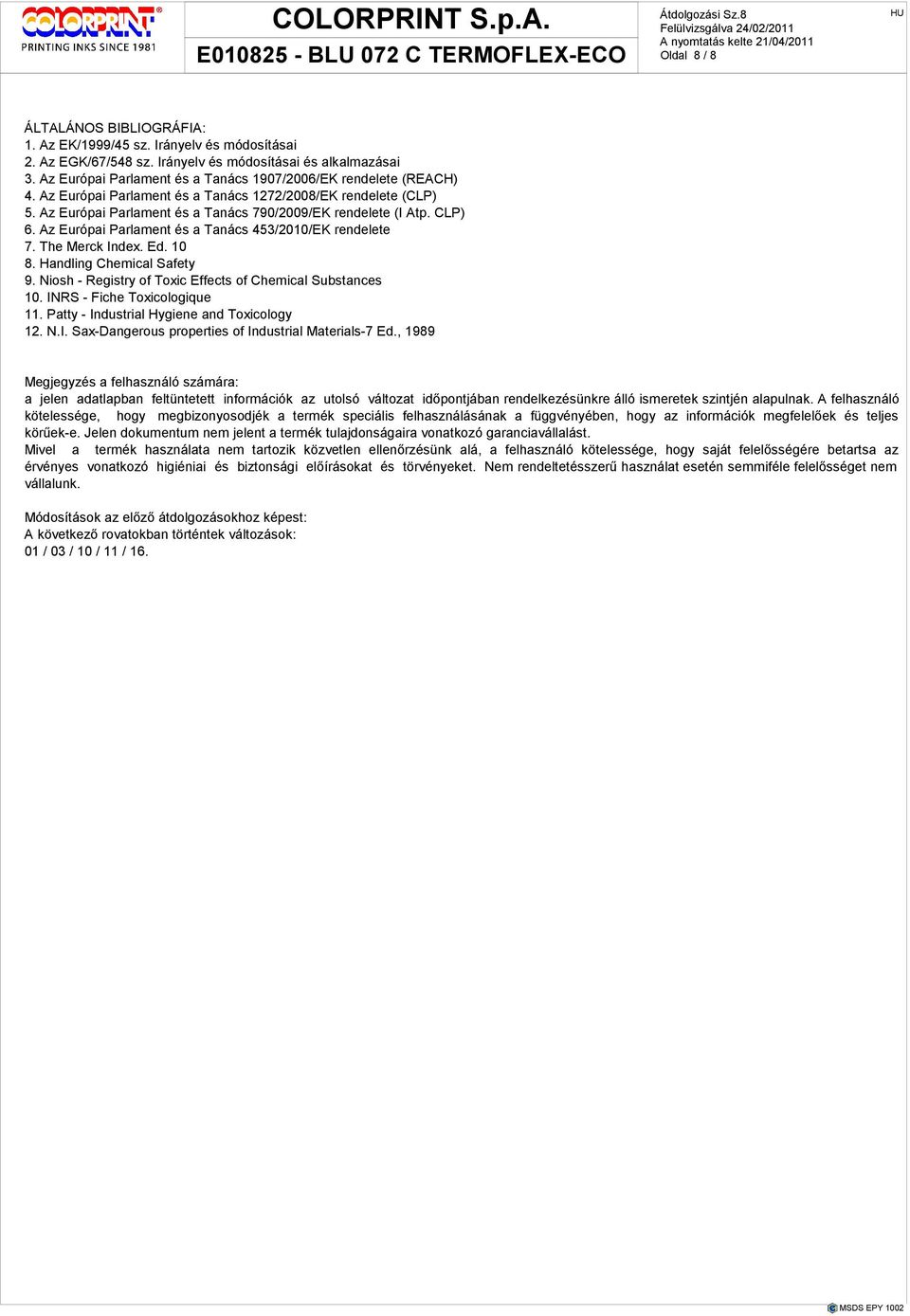 CLP) 6. Az Európai Parlament és a Tanács 453/2010/EK rendelete 7. The Merck Index. Ed. 10 8. Handling Chemical Safety 9. Niosh - Registry of Toxic Effects of Chemical Substances 10.