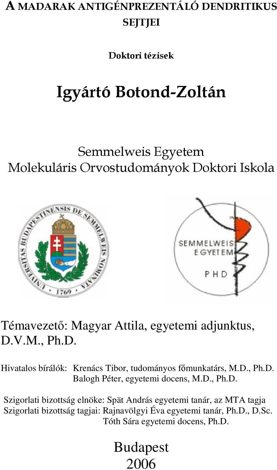 D., Ph.D. Balogh Péter, egyetemi docens, M.D., Ph.D. Szigorlati bizottság elnöke: Spät András egyetemi tanár, az MTA tagja