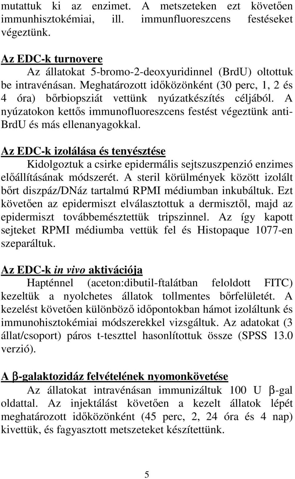 A nyúzatokon kettős immunofluoreszcens festést végeztünk anti- BrdU és más ellenanyagokkal.