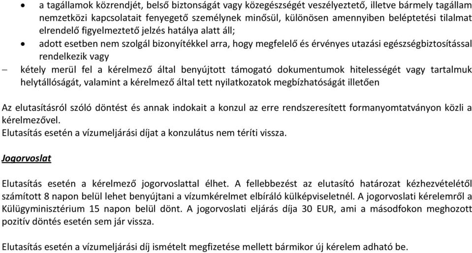 benyújttt támgató dkumentumk hitelességét vagy tartalmuk helytállóságát, valamint a kérelmező által tett nyilatkzatk megbízhatóságát illetően Az elutasításról szóló döntést és annak indkait a knzul