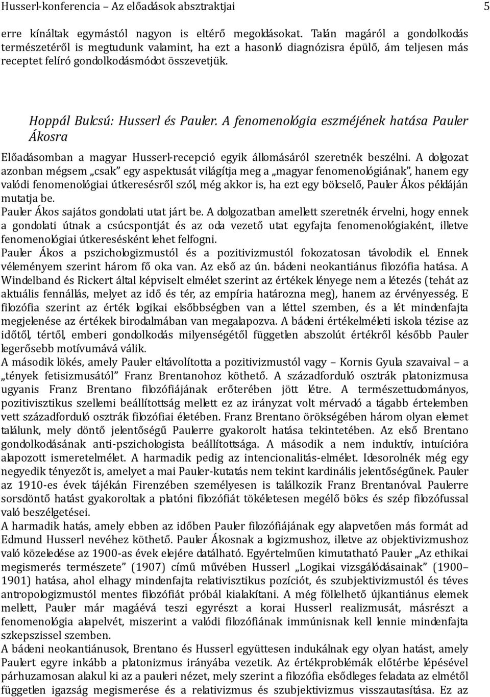 A fenomenológia eszméjének hatása Pauler Ákosra Előadásomban a magyar Husserl-recepció egyik állomásáról szeretnék beszélni.