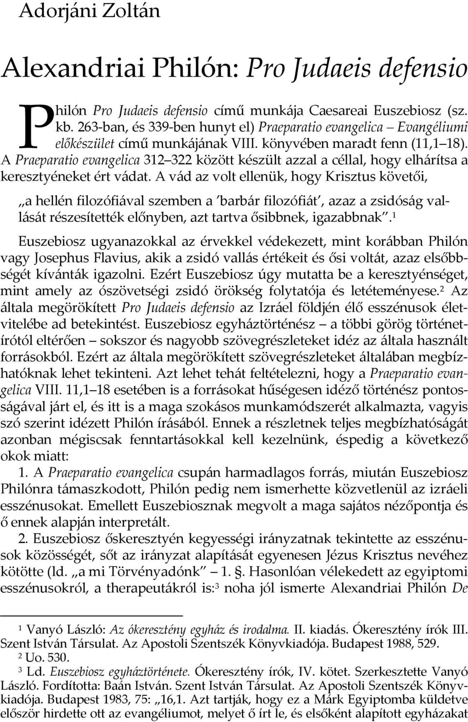 A Praeparatio evangelica 312 322 között készült azzal a céllal, hogy elhárítsa a keresztyéneket ért vádat.