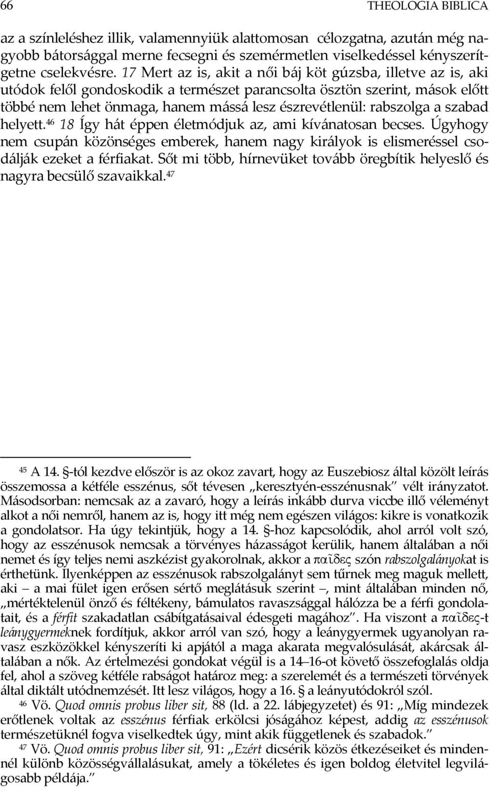 rabszolga a szabad helyett. 46 18 Így hát éppen életmódjuk az, ami kívánatosan becses. Úgyhogy nem csupán közönséges emberek, hanem nagy királyok is elismeréssel csodálják ezeket a férfiakat.