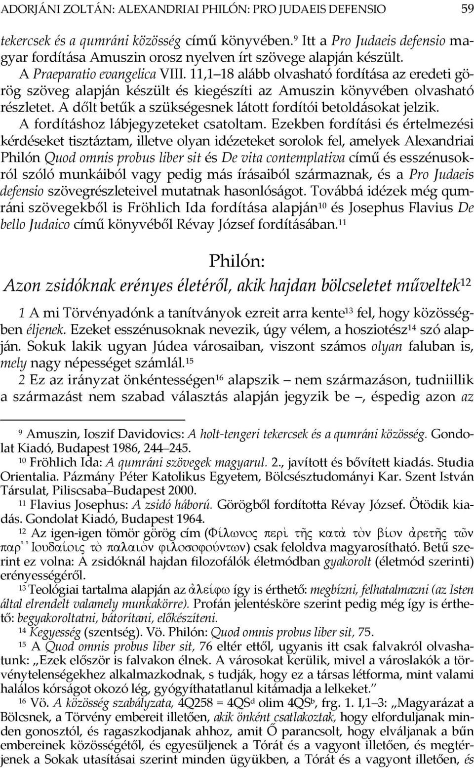 11,1 18 alább olvasható fordítása az eredeti görög szöveg alapján készült és kiegészíti az Amuszin könyvében olvasható részletet. A dőlt betűk a szükségesnek látott fordítói betoldásokat jelzik.