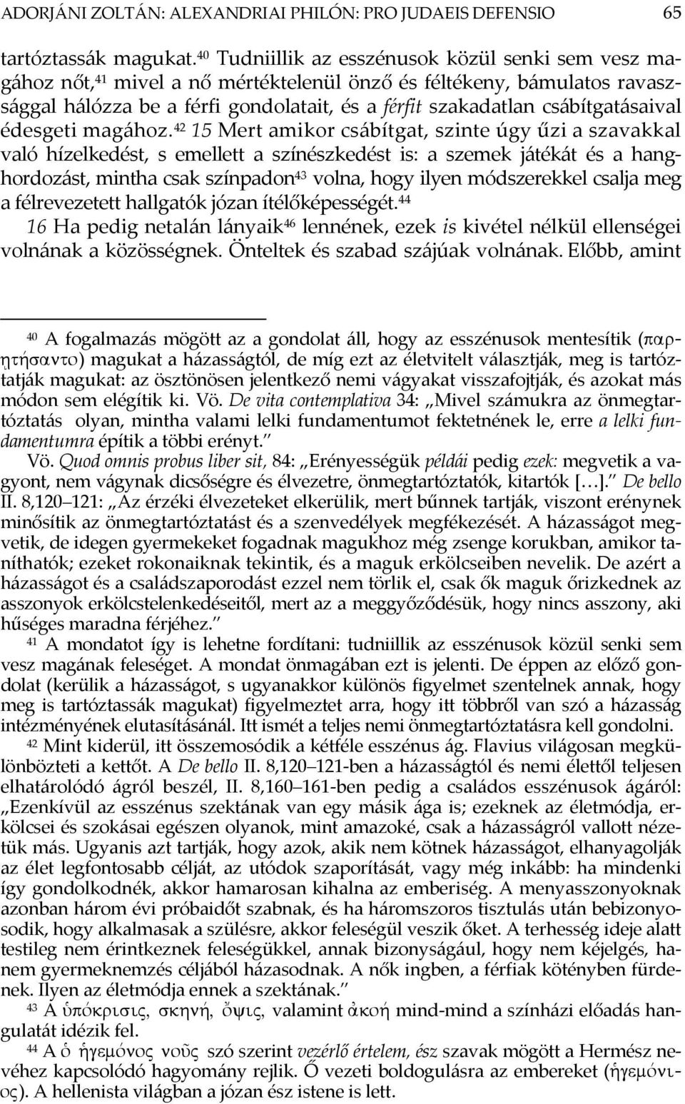 csábítgatásaival édesgeti magához.