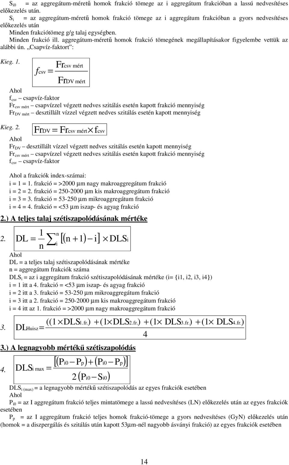 ggregátum-méretű homok frkció tömegének megállpításkor figyeleme vettük z lái ún. Cspvíz-fktort : Kieg. 1.