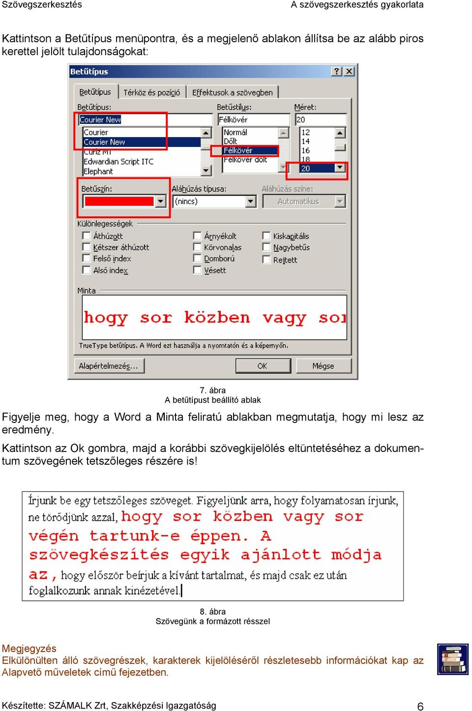 Kattintson az Ok gombra, majd a korábbi szövegkijelölés eltüntetéséhez a dokumentum szövegének tetszőleges részére is! 8.