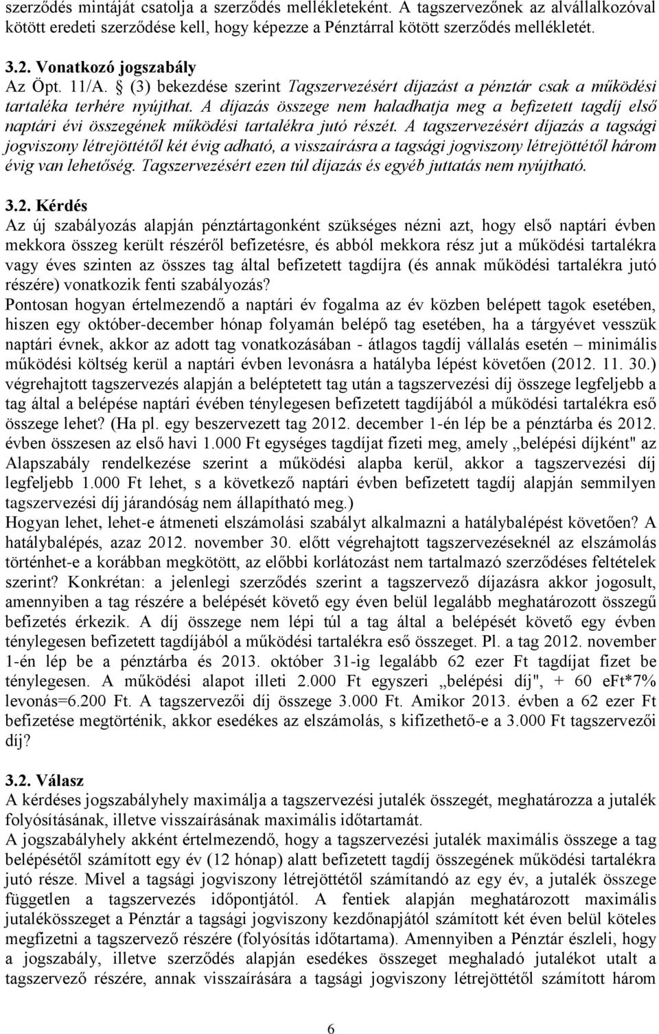 A díjazás összege nem haladhatja meg a befizetett tagdíj első naptári évi összegének működési tartalékra jutó részét.