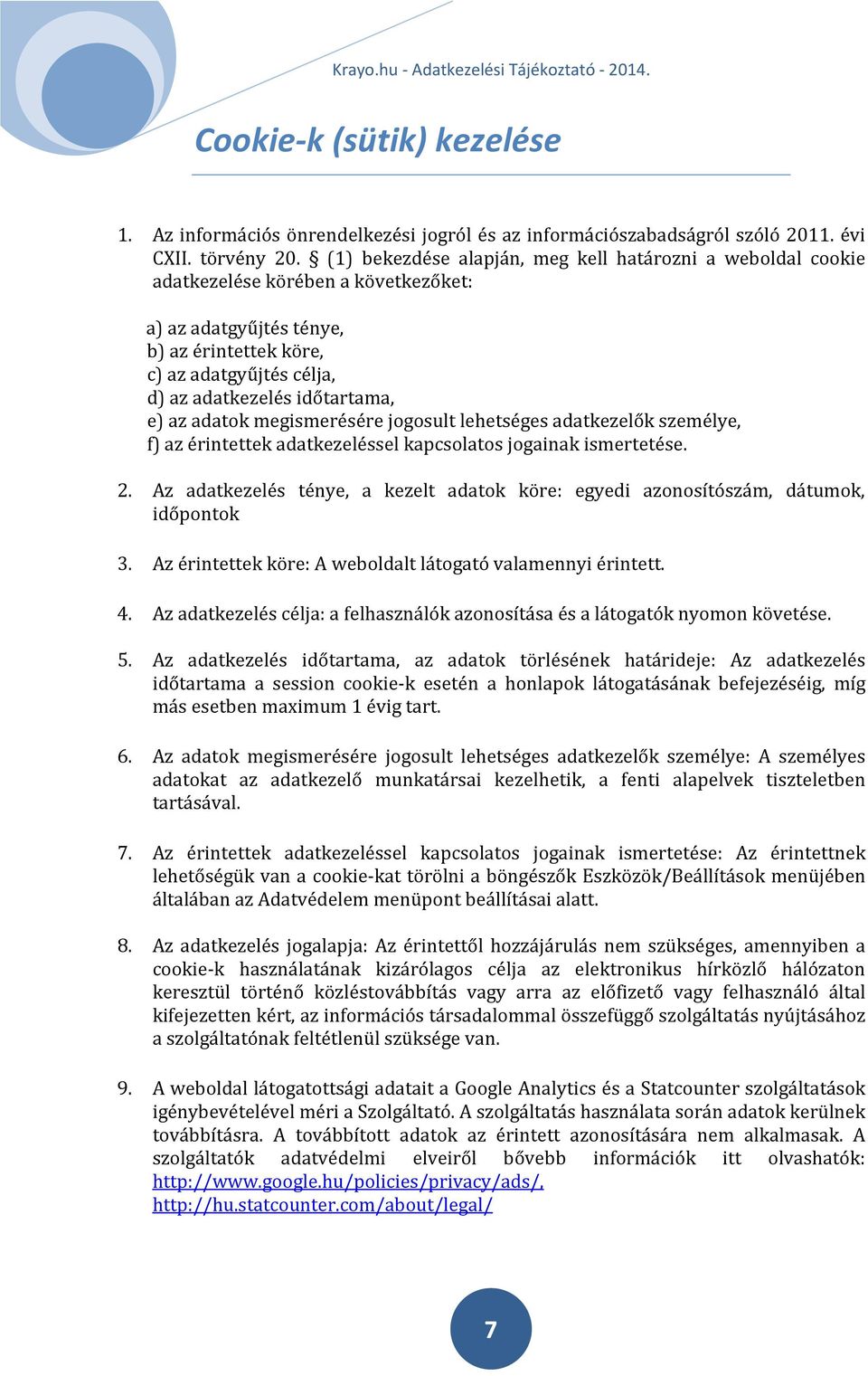 e) az adatok megismerésére jogosult lehetséges adatkezelők személye, f) az érintettek adatkezeléssel kapcsolatos jogainak ismertetése. 2.