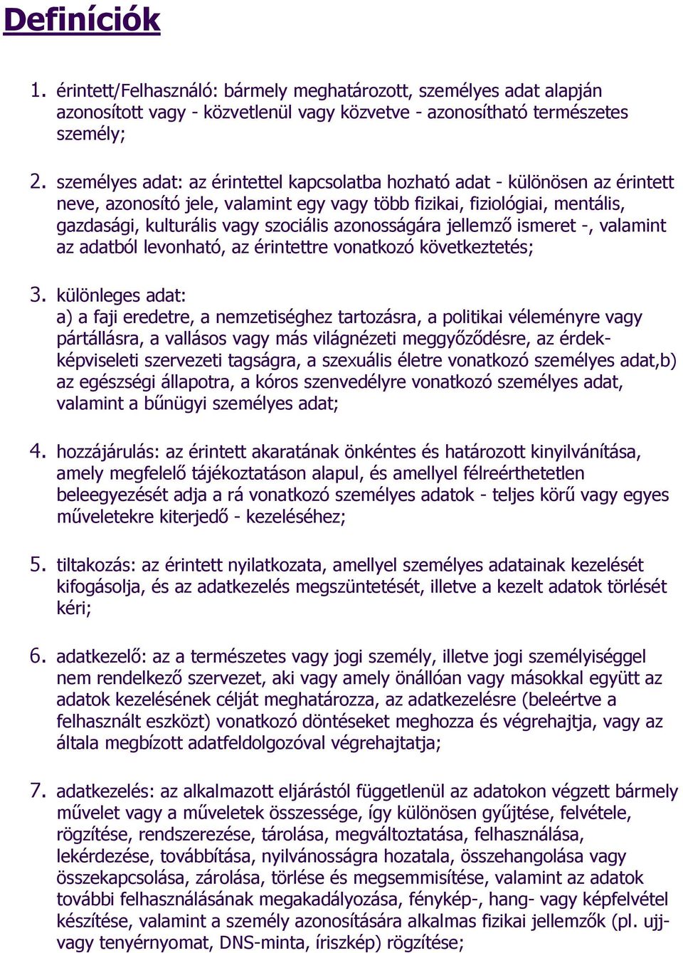 azonosságára jellemző ismeret -, valamint az adatból levonható, az érintettre vonatkozó következtetés; 3.