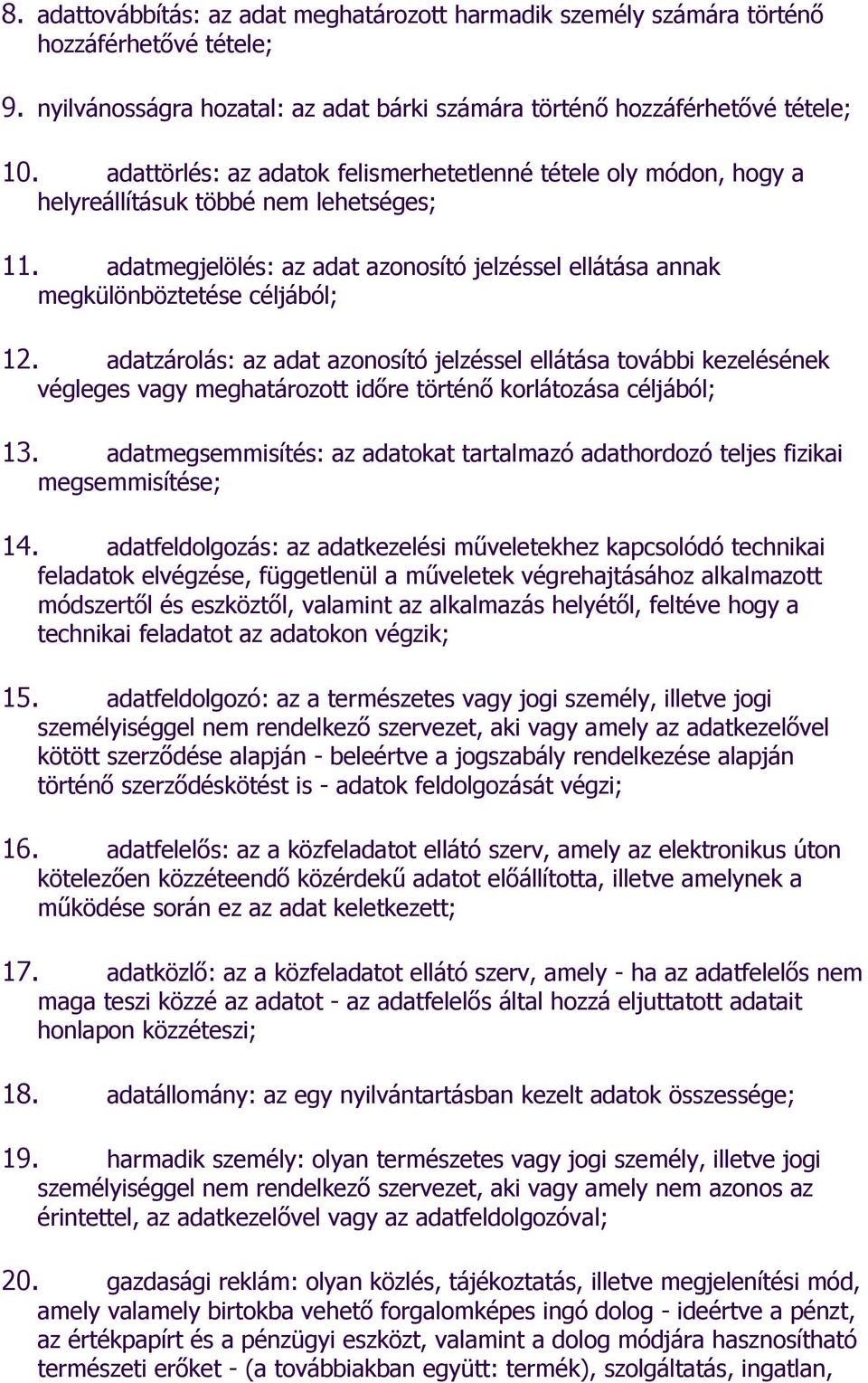 adatzárolás: az adat azonosító jelzéssel ellátása további kezelésének végleges vagy meghatározott időre történő korlátozása céljából; 13.