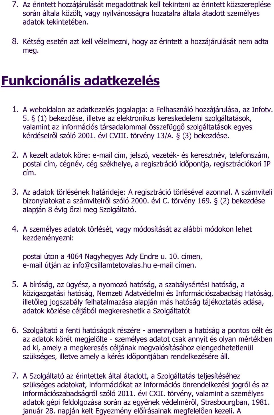 (1) bekezdése, illetve az elektronikus kereskedelemi szolgáltatások, valamint az információs társadalommal összefüggő szolgáltatások egyes kérdéseiről szóló 2001. évi CVIII. törvény 13/A.