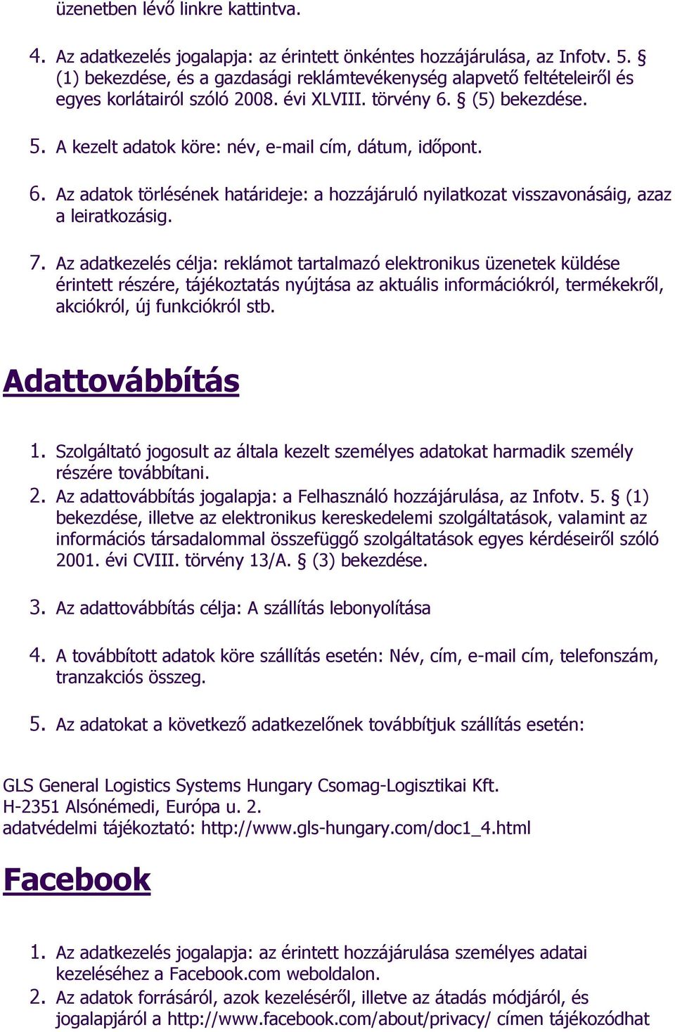 6. Az adatok törlésének határideje: a hozzájáruló nyilatkozat visszavonásáig, azaz a leiratkozásig. 7.