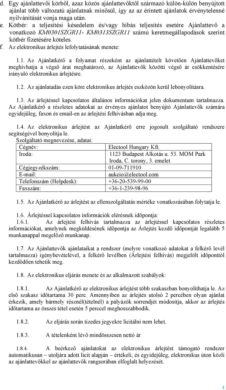 zetésére köteles. f. Az elektronikus árlejtés lefolytatásának menete: 1.
