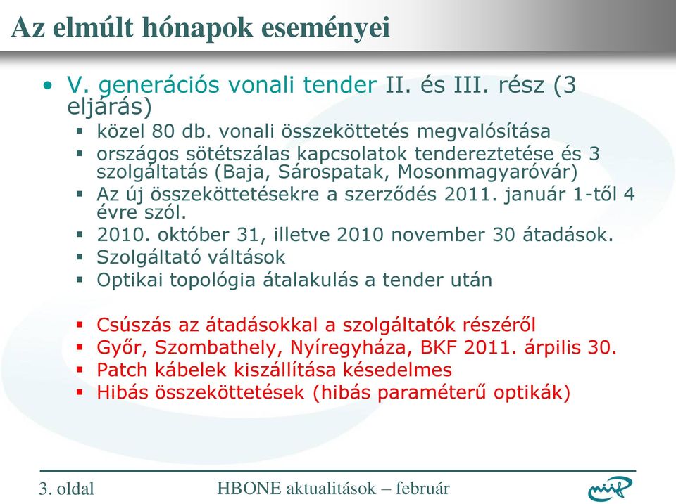 összeköttetésekre a szerződés 2011. január 1-től 4 évre szól. 2010. október 31, illetve 2010 november 30 átadások.