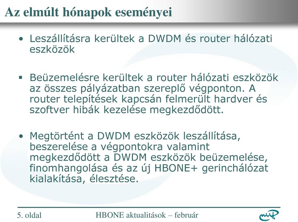 A router telepítések kapcsán felmerült hardver és szoftver hibák kezelése megkezdődött.