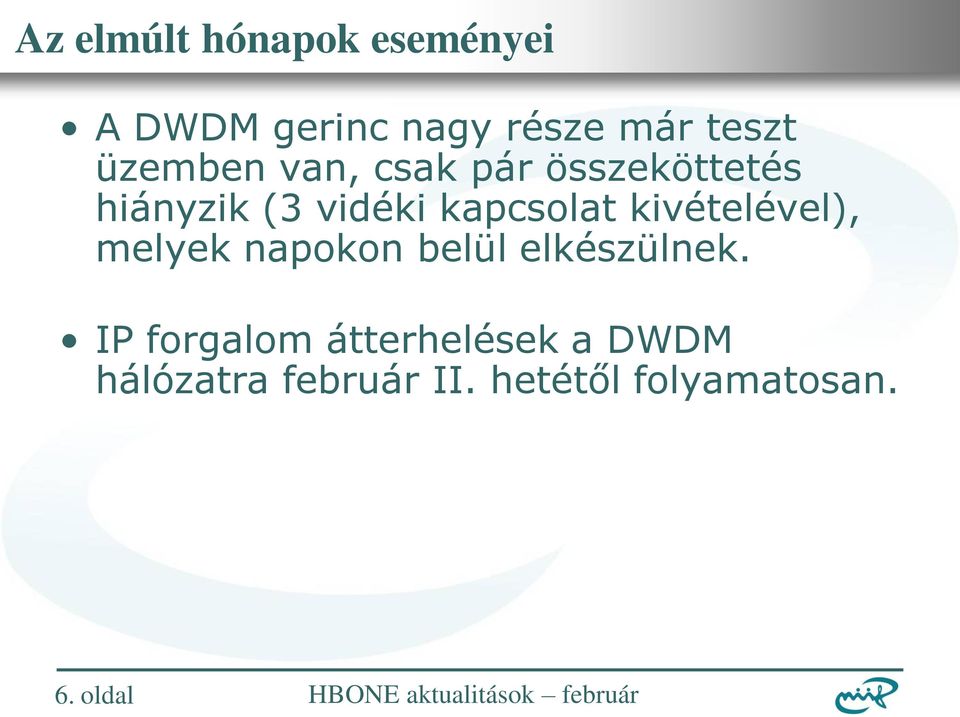 melyek napokon belül elkészülnek.