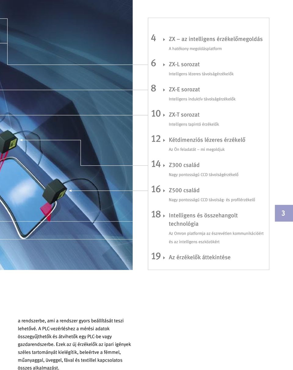 Intelligens és összehangolt technológia 3 Az Omron platformja az észrevétlen kommunikációért és az intelligens eszközökért 19 Az érzékelők áttekintése a rendszerbe, ami a rendszer gyors beállítását