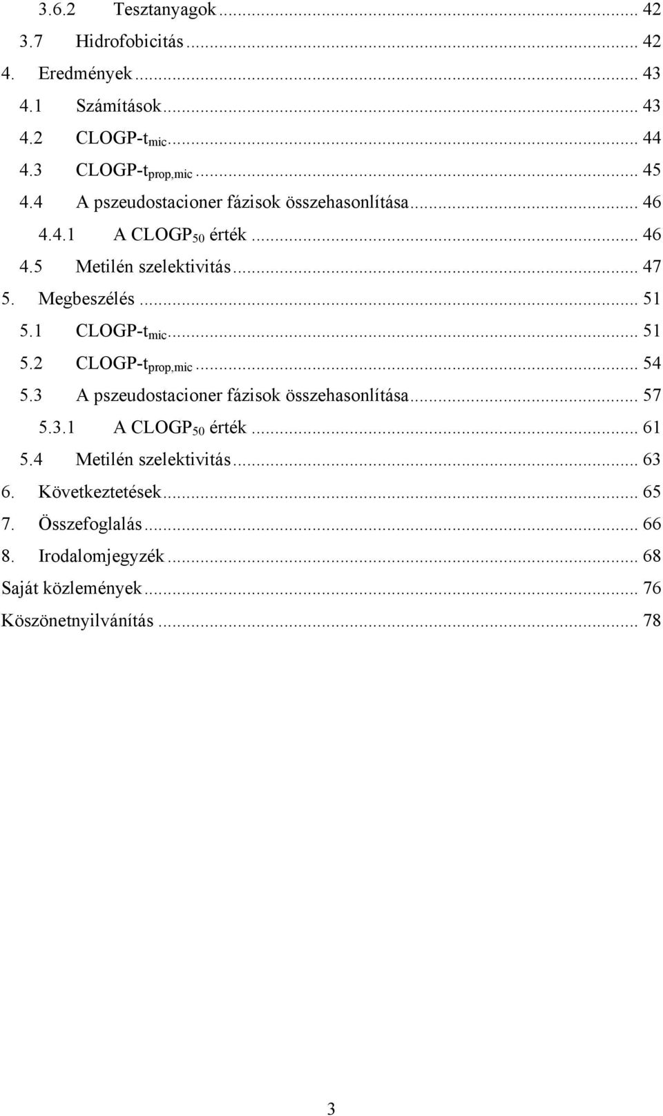 1 CLOGP-t mic... 51 5.2 CLOGP-t prop,mic... 54 5.3 A pszeudostacioner fázisok összehasonlítása... 57 5.3.1 A CLOGP 50 érték... 61 5.