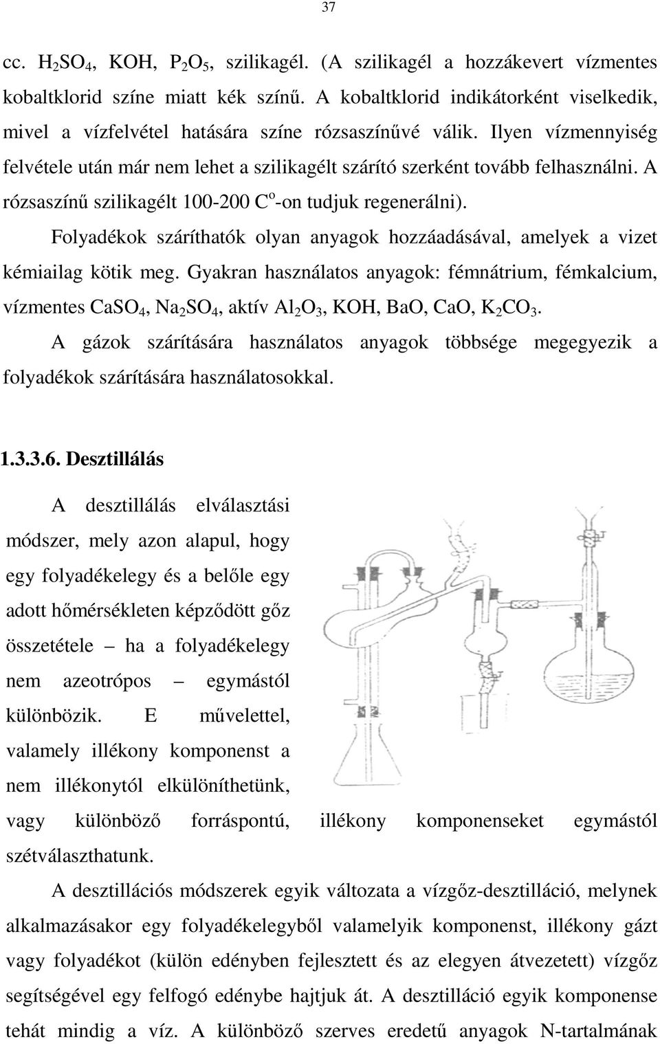 A rózsaszínő szilikagélt 100-200 C o -on tudjuk regenerálni). Folyadékok száríthatók olyan anyagok hozzáadásával, amelyek a vizet kémiailag kötik meg.