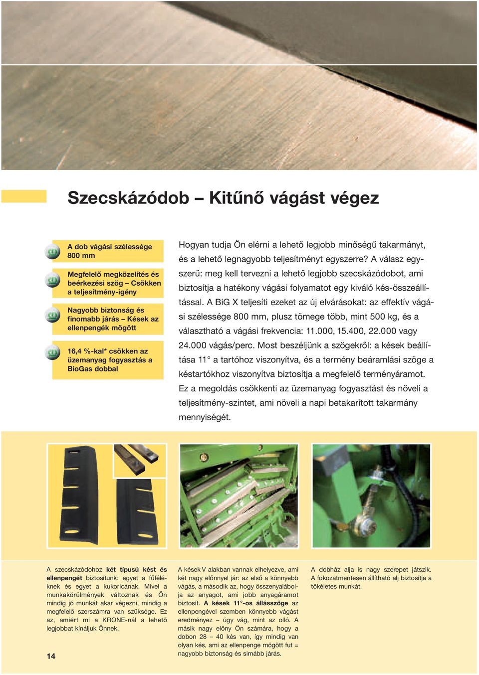 A válasz egyszerű: meg kell tervezni a lehető legjobb szecskázódobot, ami biztosítja a hatékony vágási folyamatot egy kiváló kés-összeállítással.