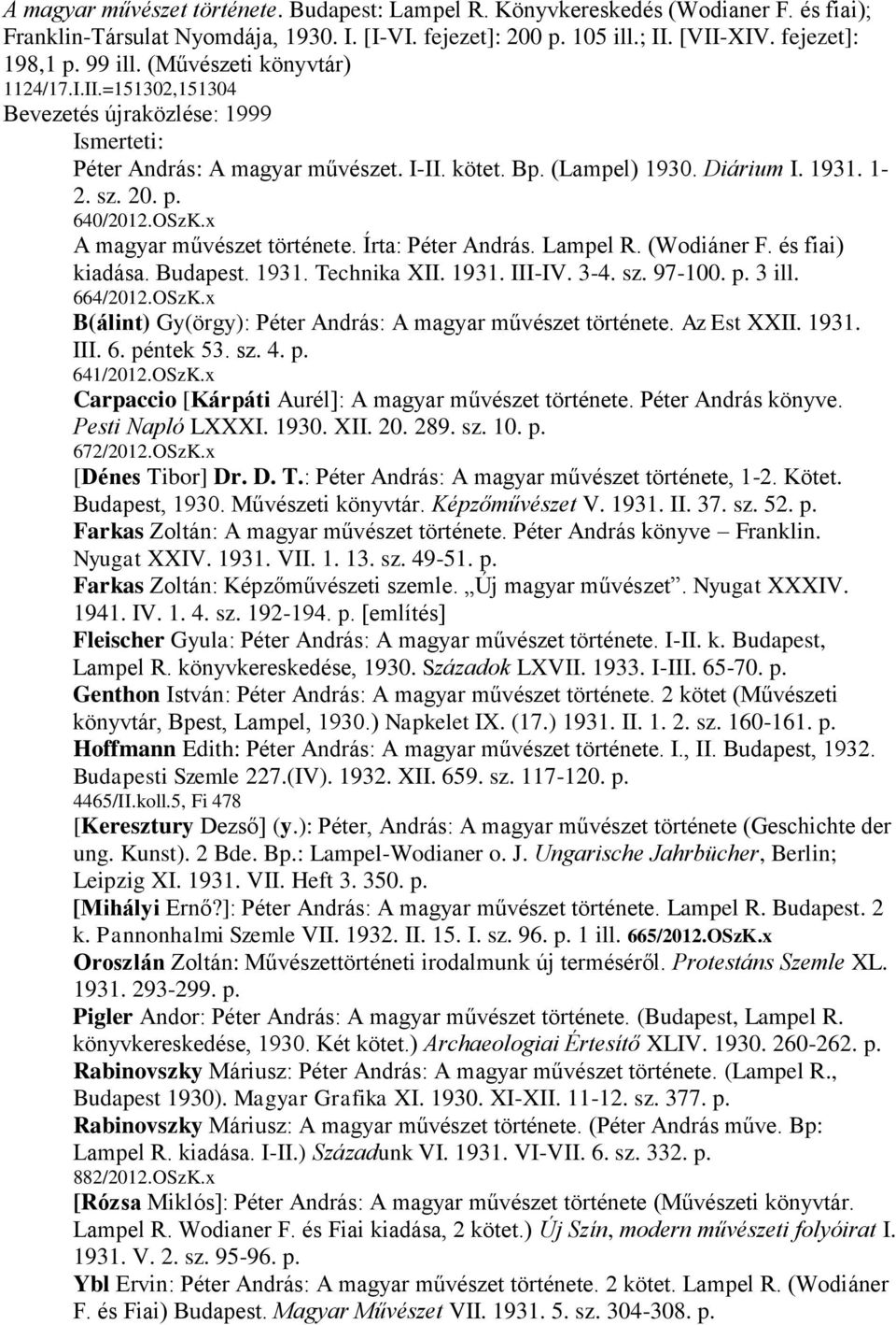 x A magyar művészet története. Írta: Péter András. Lampel R. (Wodiáner F. és fiai) kiadása. Budapest. 1931. Technika XII. 1931. III-IV. 3-4. sz. 97-100. p. 3 ill. 664/2012.OSzK.