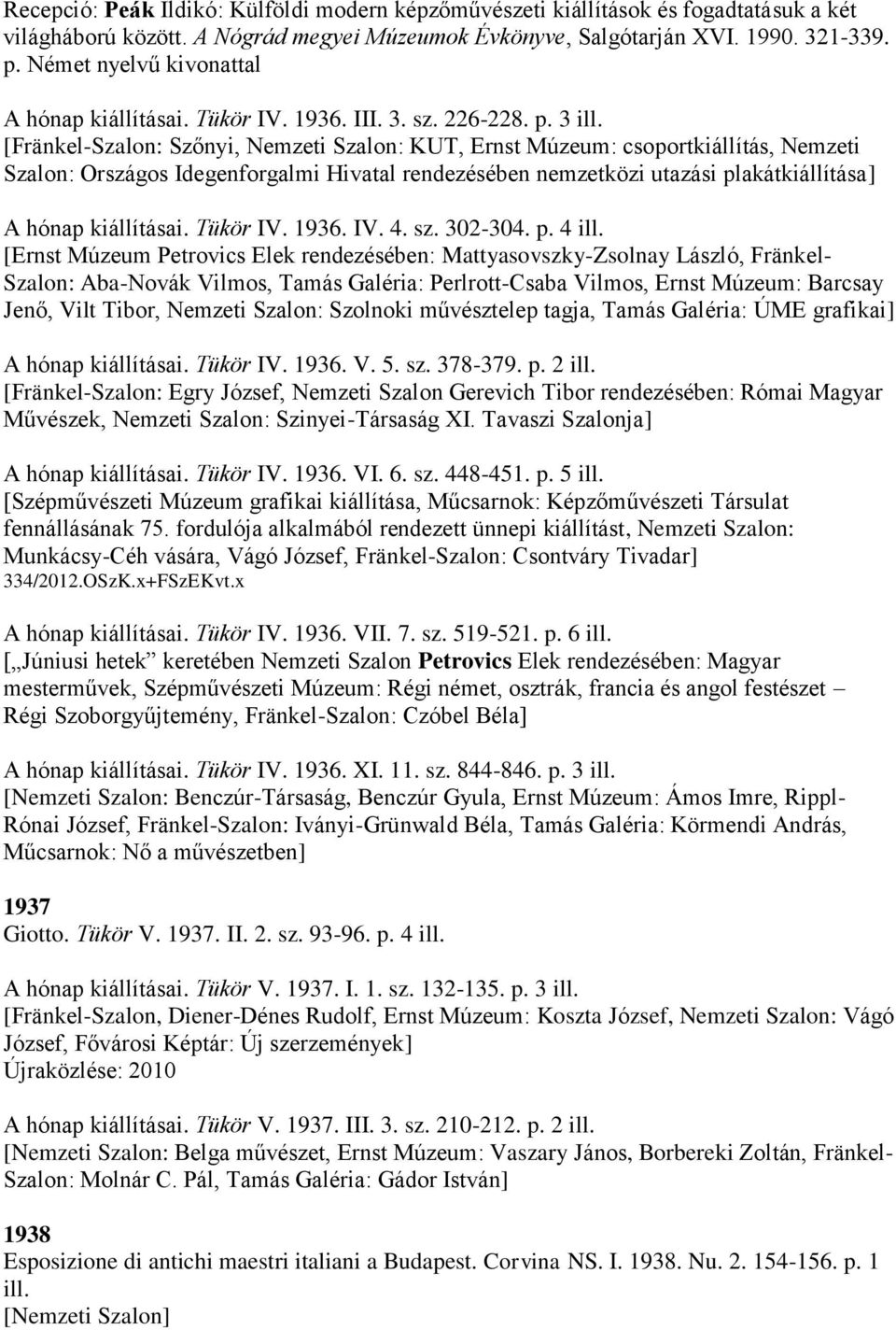 [Fränkel-Szalon: Szőnyi, Nemzeti Szalon: KUT, Ernst Múzeum: csoportkiállítás, Nemzeti Szalon: Országos Idegenforgalmi Hivatal rendezésében nemzetközi utazási plakátkiállítása] A hónap kiállításai.