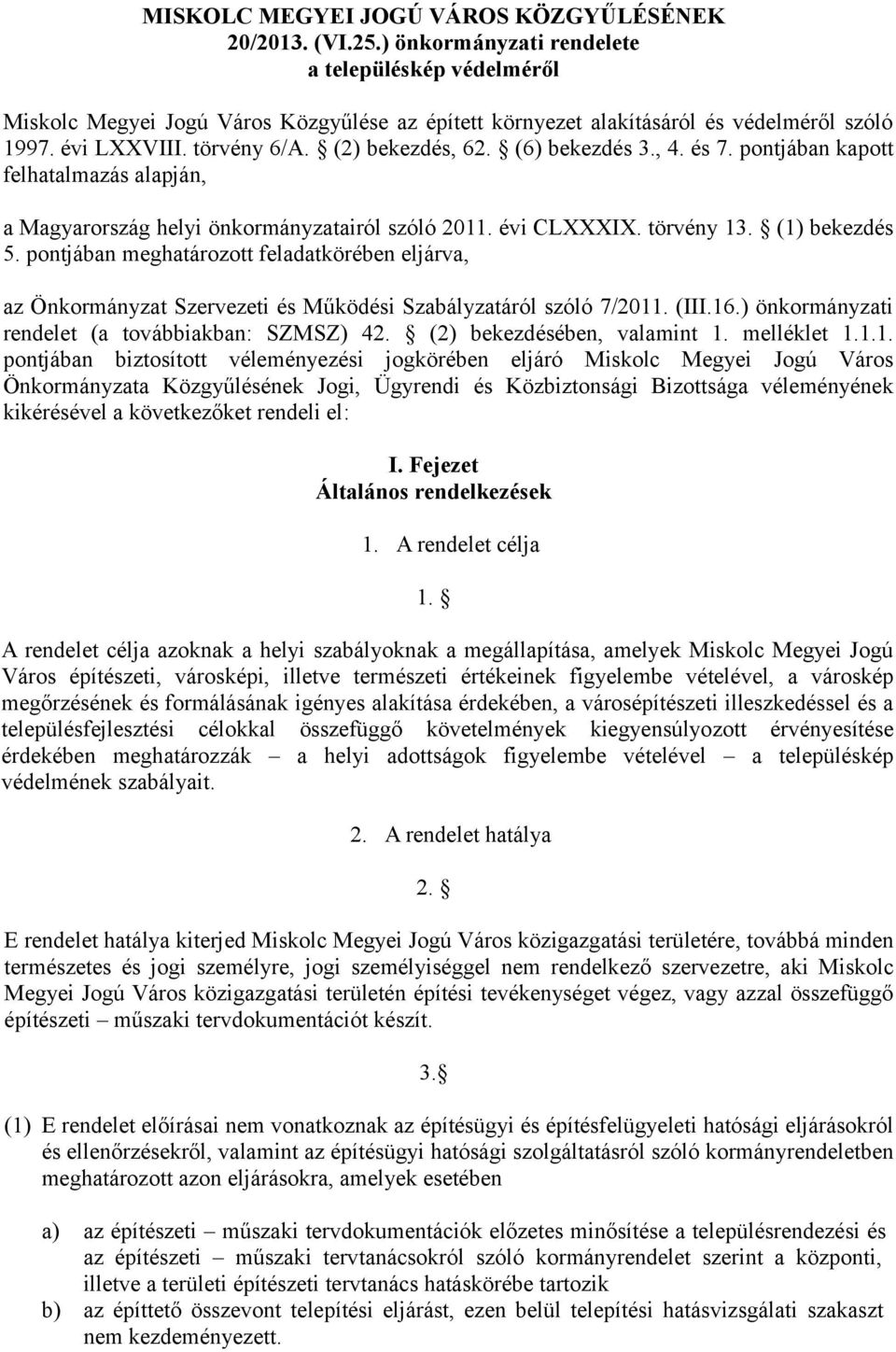 (6) bekezdés 3., 4. és 7. pontjában kapott felhatalmazás alapján, a Magyarország helyi önkormányzatairól szóló 2011. évi CLXXXIX. törvény 13. (1) bekezdés 5.