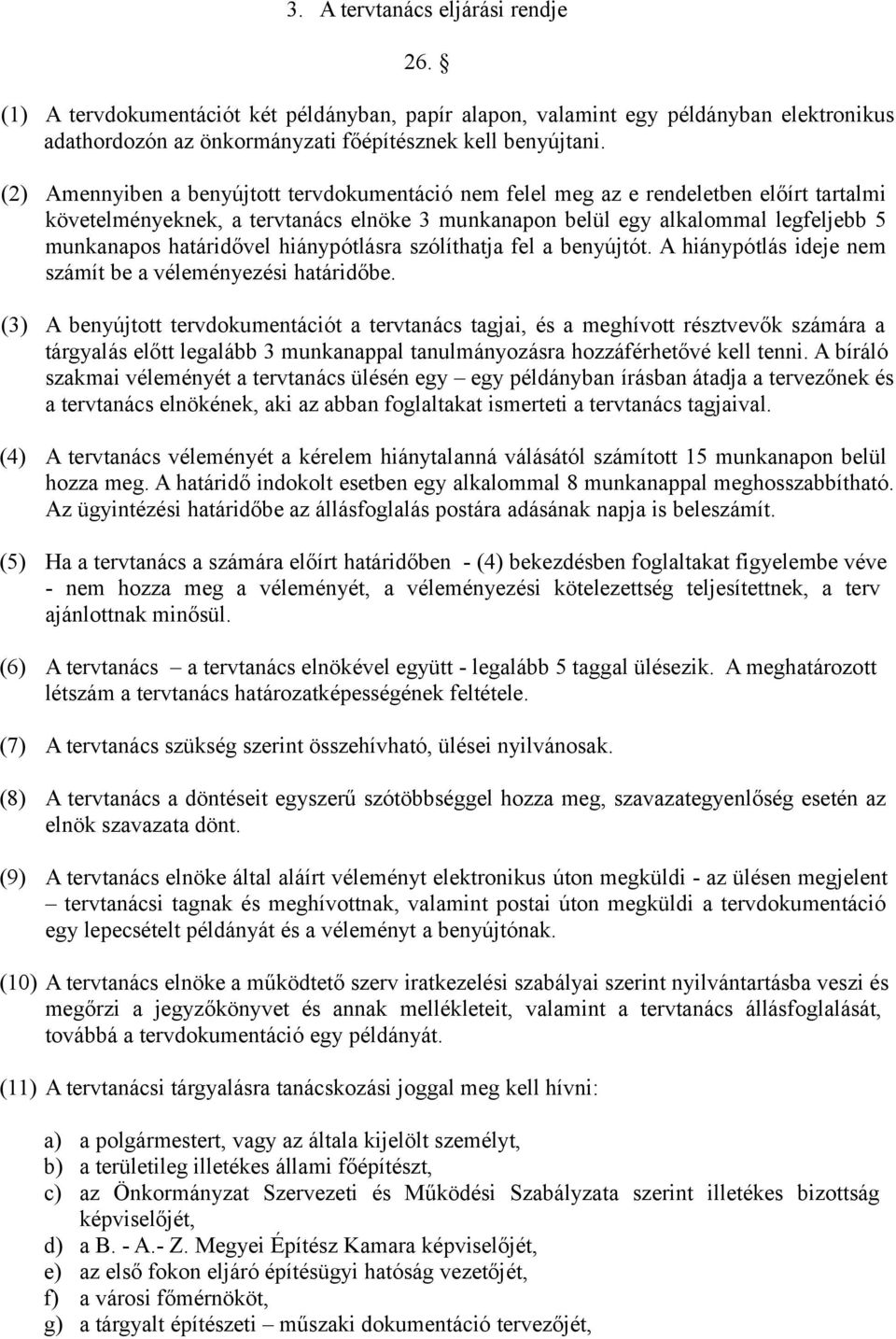 hiánypótlásra szólíthatja fel a benyújtót. A hiánypótlás ideje nem számít be a véleményezési határidőbe.