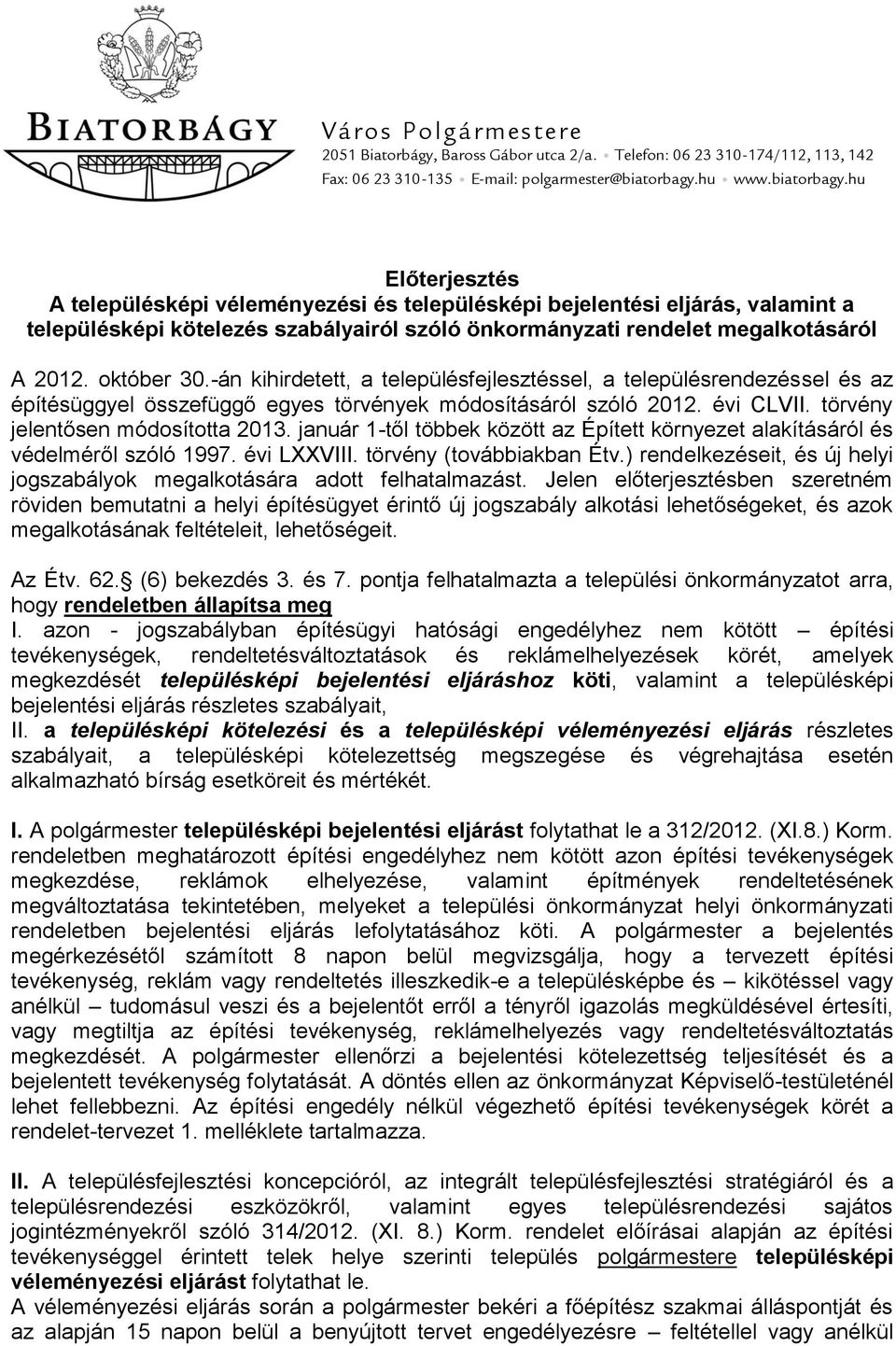 hu Előterjesztés A településképi véleményezési és településképi bejelentési eljárás, valamint a településképi kötelezés szabályairól szóló önkormányzati rendelet megalkotásáról A 2012. október 30.