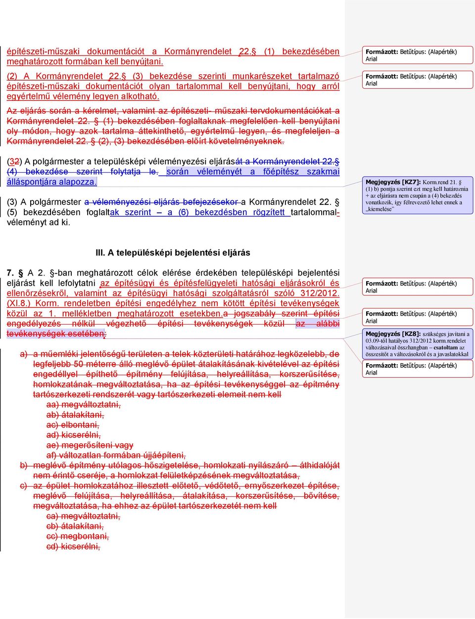 Az eljárás során a kérelmet, valamint az építészeti- műszaki tervdokumentációkat a Kormányrendelet 22.