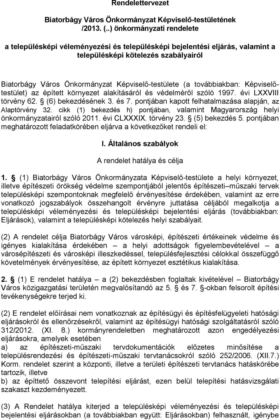 továbbiakban: Képviselőtestület) az épített környezet alakításáról és védelméről szóló 1997. évi LXXVIII törvény 62. (6) bekezdésének 3. és 7.