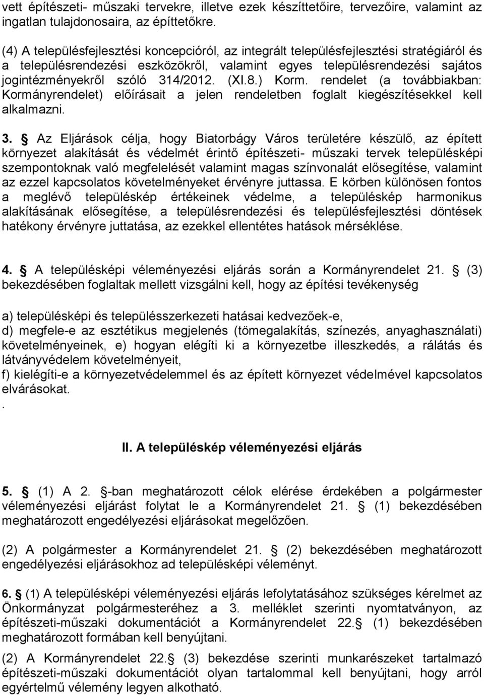 (XI.8.) Korm. rendelet (a továbbiakban: Kormányrendelet) előírásait a jelen rendeletben foglalt kiegészítésekkel kell alkalmazni. 3.