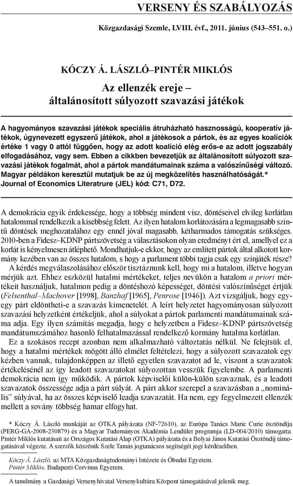 pártok, és az egyes koalíciók értéke 1 vagy 0 attól függően, hogy az adott koalíció elég erős-e az adott jogszabály elfogadásához, vagy sem.