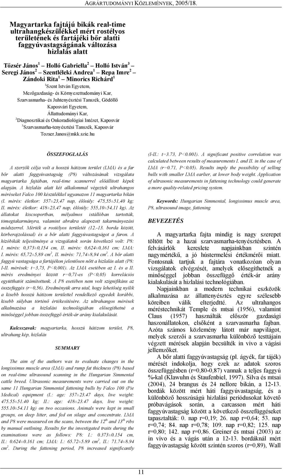 Kaposvári Egyetem, Állattudományi Kar, 2 Diagnosztikai és Onkoradiológiai Intézet, Kaposvár 3 Szarvasmarha-tenyésztési Tanszék, Kaposvár Tozser.Janos@mkk.szie.