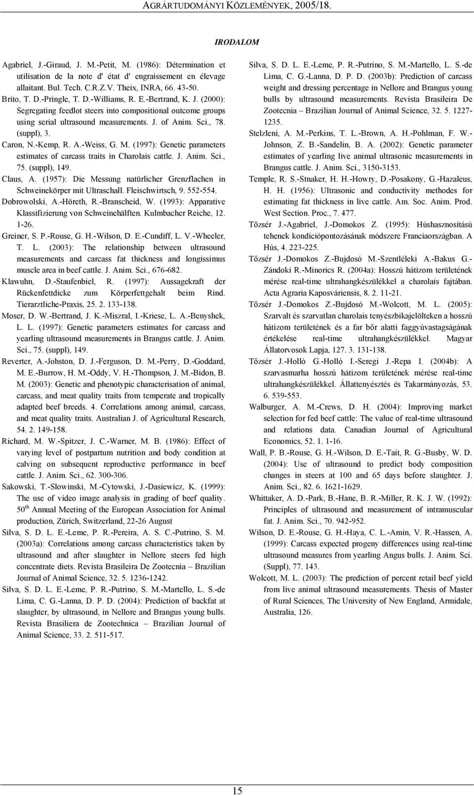 M. (1997): Genetic parameters estimates of carcass traits in Charolais cattle. J. Anim. Sci., 75. (suppl), 149. Claus, A.