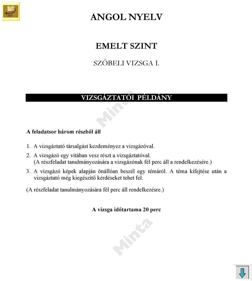 (A részfeladat tanulmányozására a vizsgázónak fél perc áll a rendelkezésére.) 3.