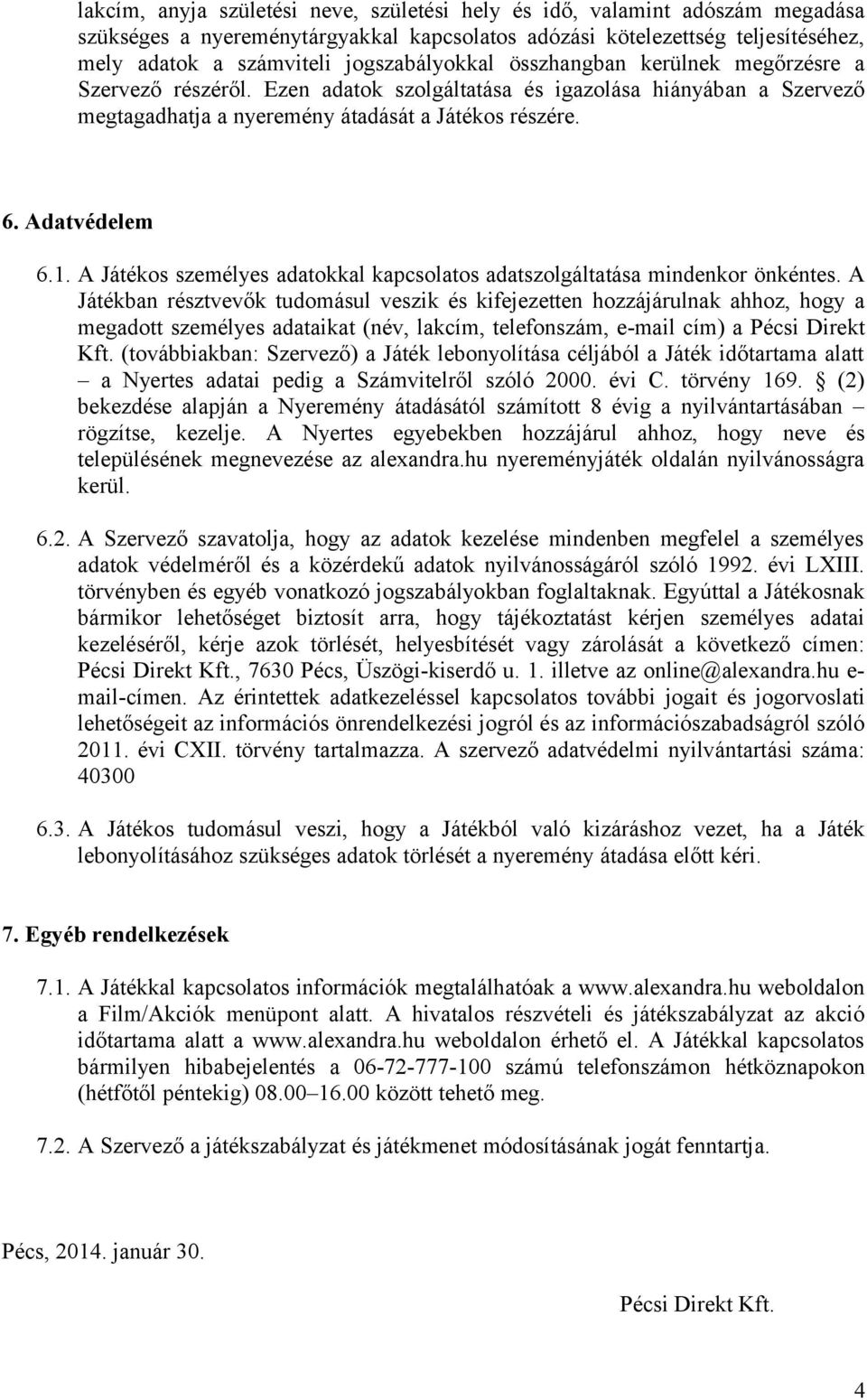 1. A Játékos személyes adatokkal kapcsolatos adatszolgáltatása mindenkor önkéntes.